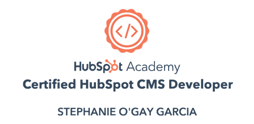 HubSpot Academy | Certified HubSpot CMS Developer | Stephanie O'Gay Garcia